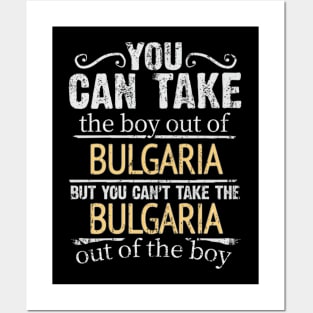 You Can Take The Boy Out Of Bulgaria But You Cant Take The Bulgaria Out Of The Boy - Gift for Bulgarian With Roots From Bulgaria Posters and Art